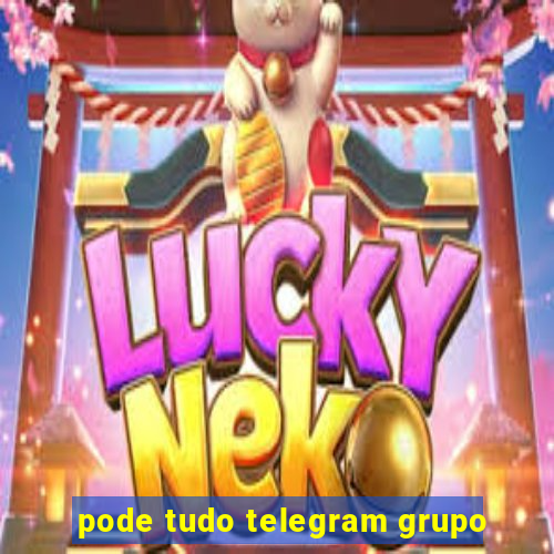 pode tudo telegram grupo